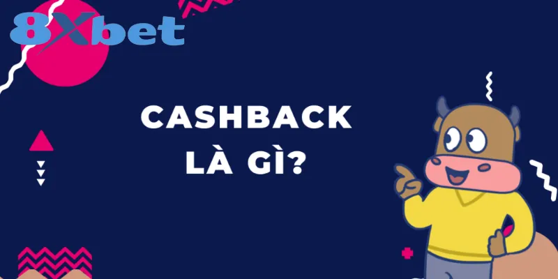 Cashback là chương trình hoàn trả một phần tiền cược thua